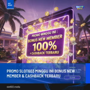 Promo SLOT603 Minggu Ini Bonus New Member & Cashback Terbaru
